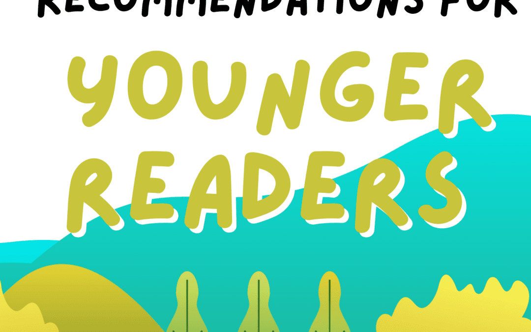 KIDS RECOMENDATIONS FOR YOUNGER READERS